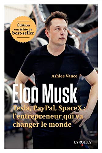 Elon Musk: Tesla, Paypal, SpaceX : l'entrepreneur qui va changer le monde / Edition enrichie