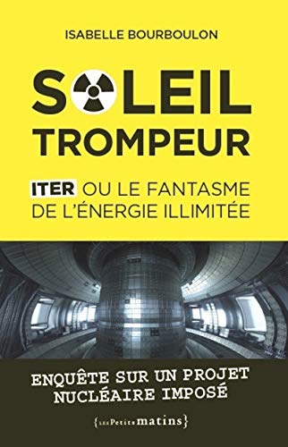 Soleil trompeur - ITER ou le fantasme de l'énergie illimitée