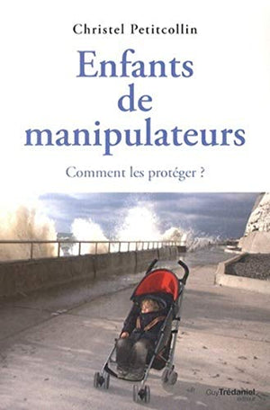 Enfants de manipulateurs - Comment les protéger ?