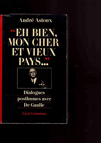 " Eh bien, mon cher et vieux pays " / Dialogues posthumes avec de Gaulle