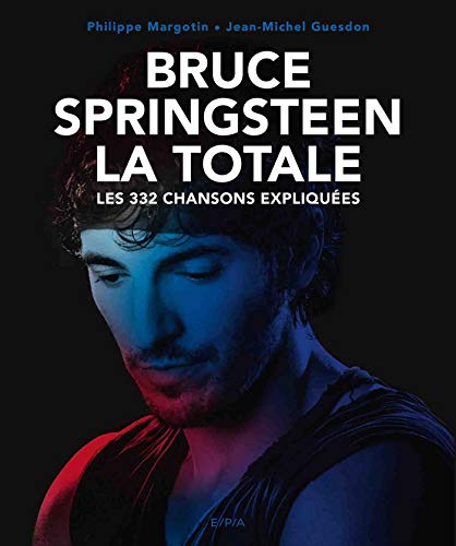 Bruce Springsteen, La Totale: Les 332 chansons expliquées