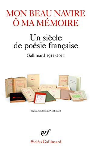 Mon beau navire, ô ma mémoire: Un siècle de poésie française (Gallimard 1911-2011)