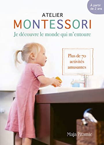 Montessori, des acquis pour la vie: Plus de 70 compétences essentielles et créatives pour la vie de tous les jours