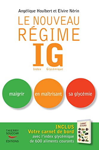 Le nouveau Régime IG : Index Glycémique. Maigrir en maîtrisant sa glycémie