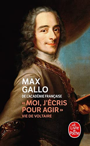 Moi, j'écris pour agir : Vie de Voltaire