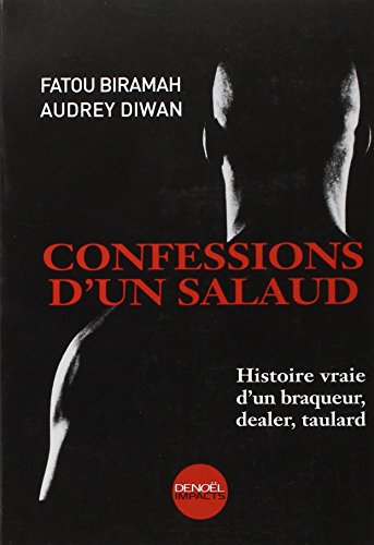 Confessions d'un salaud : Histoire vraie d'un braqueur,dealer,taulard