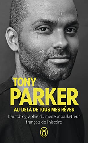 Au-delà de tous mes rêves: L’autobiographie du meilleur basketteur français de l'histoire