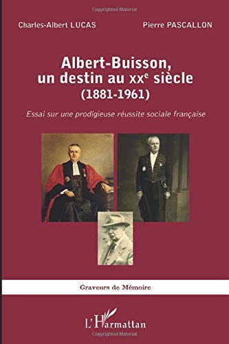 Albert-Buisson, un destin au XXe sicle (1881-1961): Essai sur une prodigieuse réussite sociale française