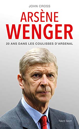 Arsène Wenger: 20 ans dans les coulisses d'Arsenal