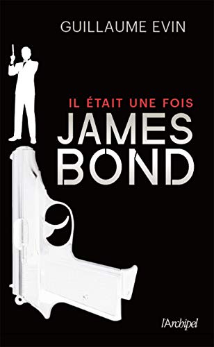 Il était une fois... James Bond - La biographie du plus célèbre agent secret