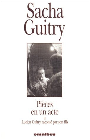 Pièces en un acte et Lucien Guitry raconté par son fils