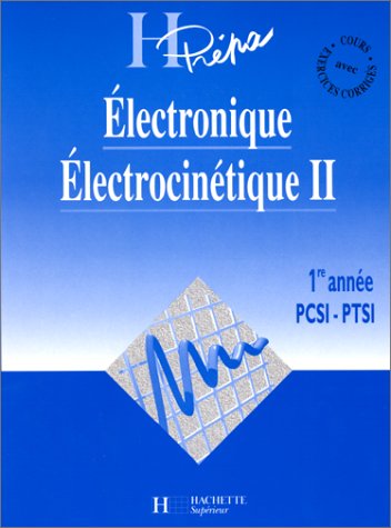 Electronique / Electrocinétique II - 1re année PCSI / PTSI - Cours et exercices résolus: PCSI / PTSI