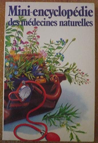 Mini-encyclopédie des médecines naturelles - Petit précis historique des remèdes de grand-mère