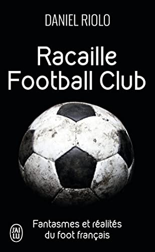 Racaille football club: Fantasmes et réalités du football français