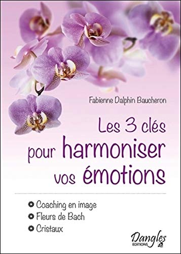 Les 3 clés pour harmoniser vos émotions - Coaching en image - Fleurs de Bach - Cristaux
