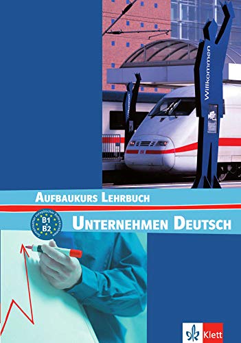 Unternehmen Deutsch: Lehrbuch - Aufbaukurs