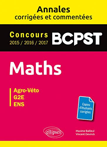 Maths. BCPST. Annales corrigées et commentées