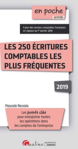 250 ECRITURES COMPTABLES LES PLUS FREQUENTES 2019: POINTS CLES POUR ENREGISTRER LES OPERATIONS DANS LES COMPTES DE L'ENTREPRISE