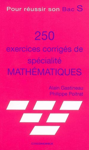 250 Exercices corrigés de spécialité Mathématiques : Pour réussir son Bac S