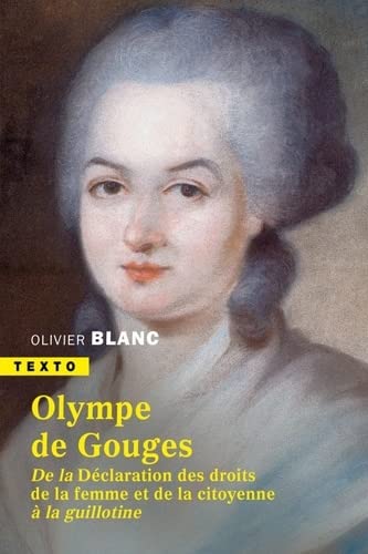 Olympe de Gouges: De la déclaration des droits de la femme et de la citoyenne à la guillotine