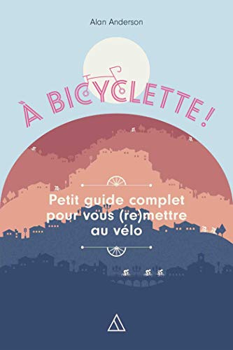 Back on your bike: Petit guide complet pour vous (re)mettre au vélo