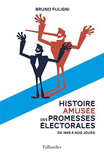 Histoire amusée des promesses électorales: 1848-2017