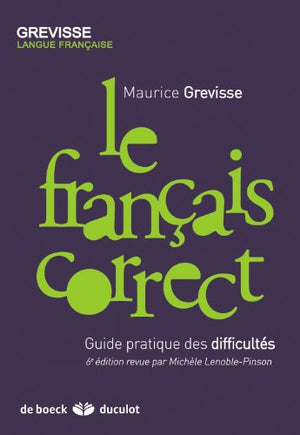 Le français correct: Guide pratique des difficultés