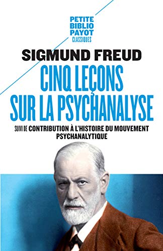Cinq leçons sur la psychanalyse: Suivi de : Contribution à l'histoire du mouvement psychanalytique