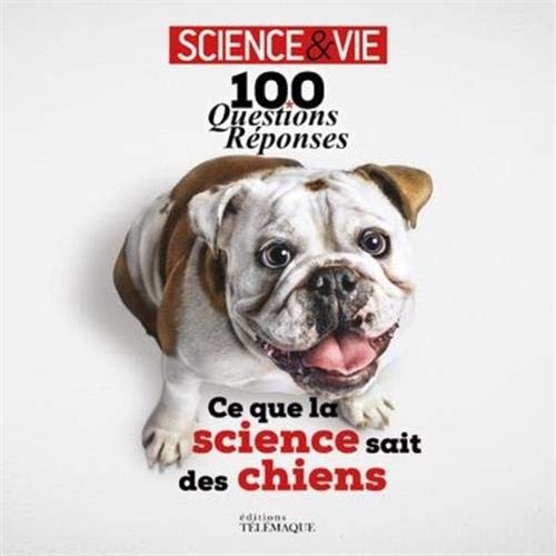 100 questions réponses - ce que la science sait des chiens