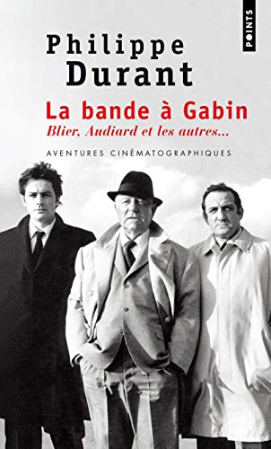 La Bande à Gabin: Blier, Audiard et les autres...
