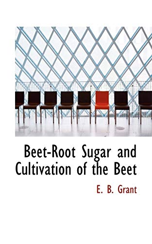 Beet-root Sugar and Cultivation of the Beet