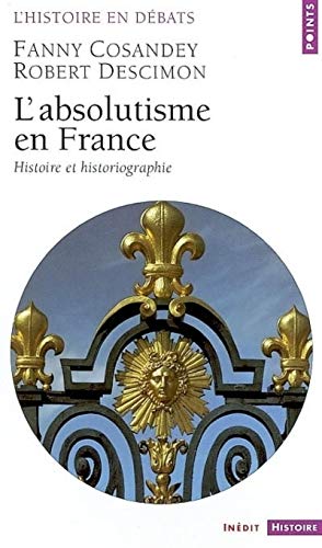 L'Absolutisme en France : Histoire et Historiographie
