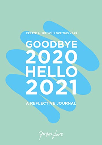 Goodbye 2020, Hello 2021: Design A Life You Love This Year