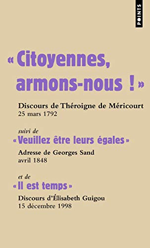 "Citoyennes, armons-nous !", Théroigne de Méricourt; "Veuillez être leurs égales", Georges Sand: "il est temps", Elisabeth Guigou