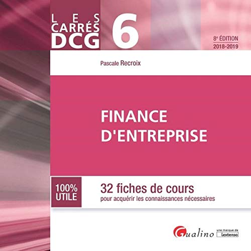 DCG 6 - FINANCE D'ENTREPRISE - 8EME EDITION: 32 FICHES DE COURS POUR ACQUERIR LES CONNAISSANCES NECESSAIRES