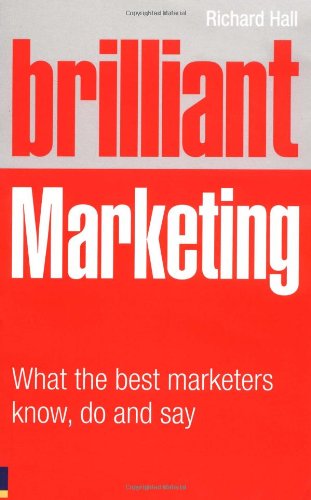 Brilliant Marketing: What the best marketers know, do and say