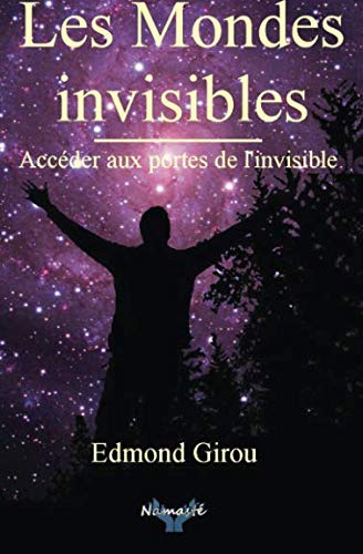 Les mondes invisibles: Acceder aux portes de l'invisible