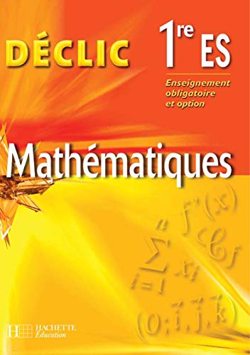 Déclic Maths Première ES - Livre de l'élève - Edition 2005