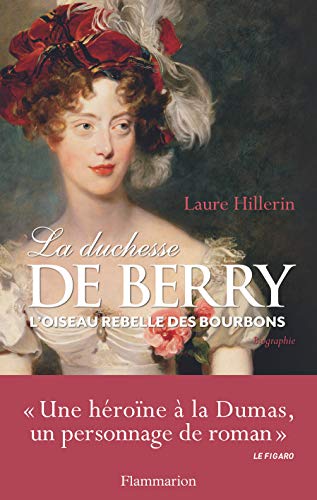 La Duchesse de Berry: L'oiseau rebelle des Bourbons