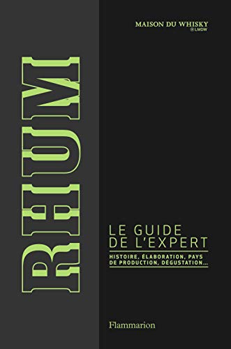 Rhum, le guide de l'expert: Élaboration, distilleries et dégustation