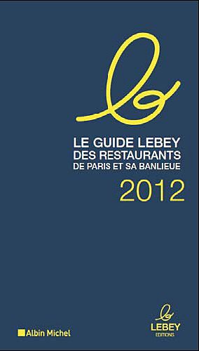 Le guide Lebey des restaurants de Paris et sa banlieue 2012