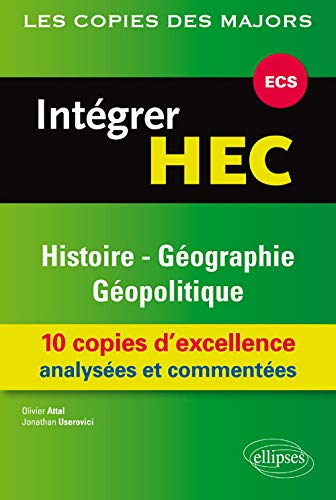 Intégrer HEC Histoire-Géographie Géopolitique 10 Copies d'Excellence Analysées et Commentées ECS