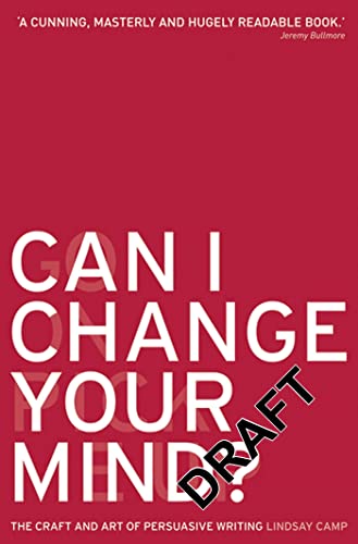 Can I Change Your Mind?: The Craft and Art of Persuasive Writing