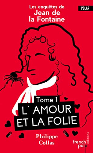 Les enquêtes de Jean de la Fontaine - tome 1 L'Amour et la Folie (01)