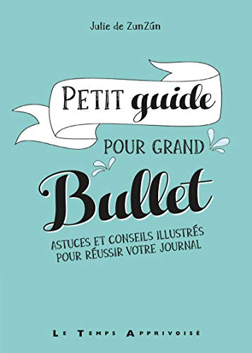 Petit guide pour grand bullet - Astuces et conseils illustrés pour réussir votre journal