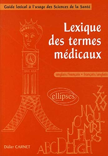Lexique des termes médicaux anglais-français/français-anglais : Guide lexical à l'usage des Sciences de la Santé