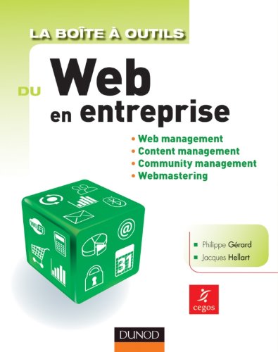 La Boîte à outils du Web en entreprise: Web management, Content management, Community management, Webmastering