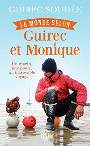 Le monde selon Guirec et Monique: Un marin, une poule, un incroyable voyage