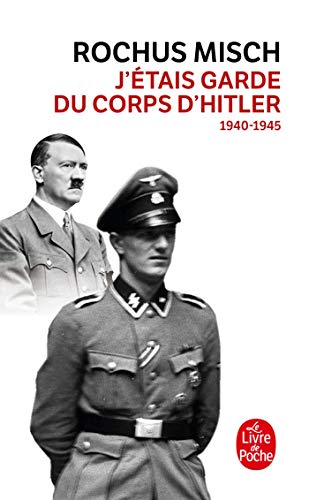 J'étais le garde du corps d'Hitler: 1940- 1945