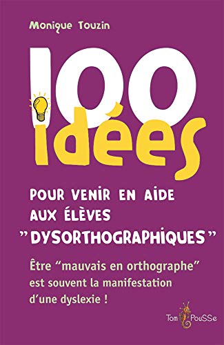 "100 Idees pour Venir en Aide aux Enfants ""Dysorthographiques